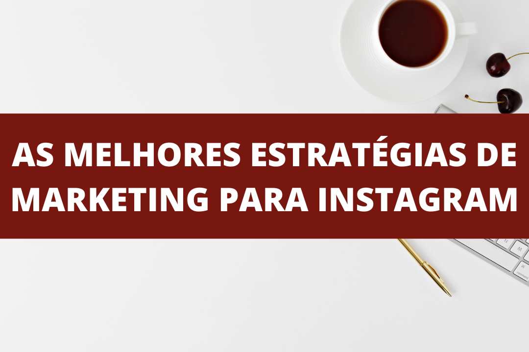 as melhores estratégias de marketing no instagram