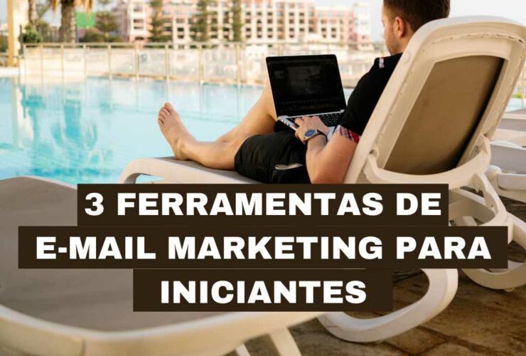 3 FERRAMENTAS DE E-MAIL MARKETING PARA INICIANTES