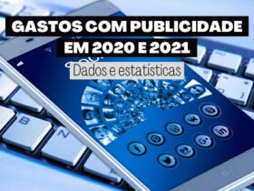 GASTOS COM PUBLICIDADE EM 2020 E 2021 Dados e estatísticas