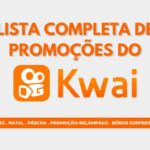 LISTA COMPLETA DE PROMOÇÕES DO KWAI 2021