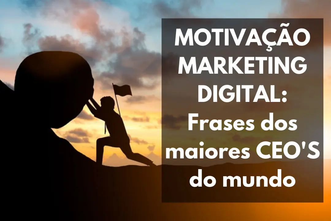 MOTIVAÇÃO MARKETING DIGITAL: Frases dos maiores CEO'S do mundo