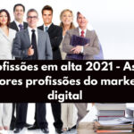 Profissões em alta 2021 - As 7 melhores profissões do marketing digital