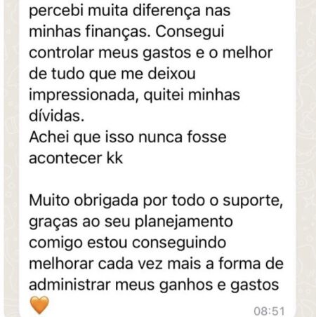 Depoimento: Percebi muita diferença nas minhas finanças. Consegui controlar meus gastos e, o que mais me deixou impressionada, quitei minhas dívidas. Achei que isso nunca fosse acontecer.